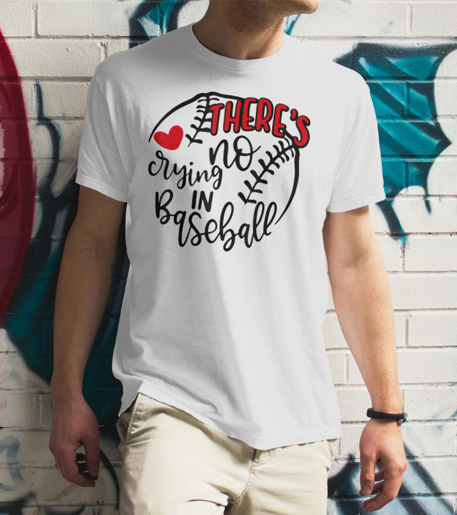There's No Crying In Baseball Funny Sport Heart Baseball Stitching T-Shirt