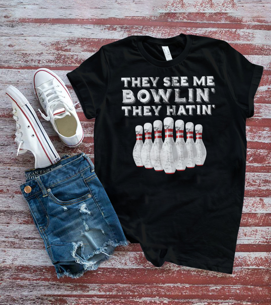 They See Me Bowlin They Hatin Funny Bowling Bowling Pins T-Shirt