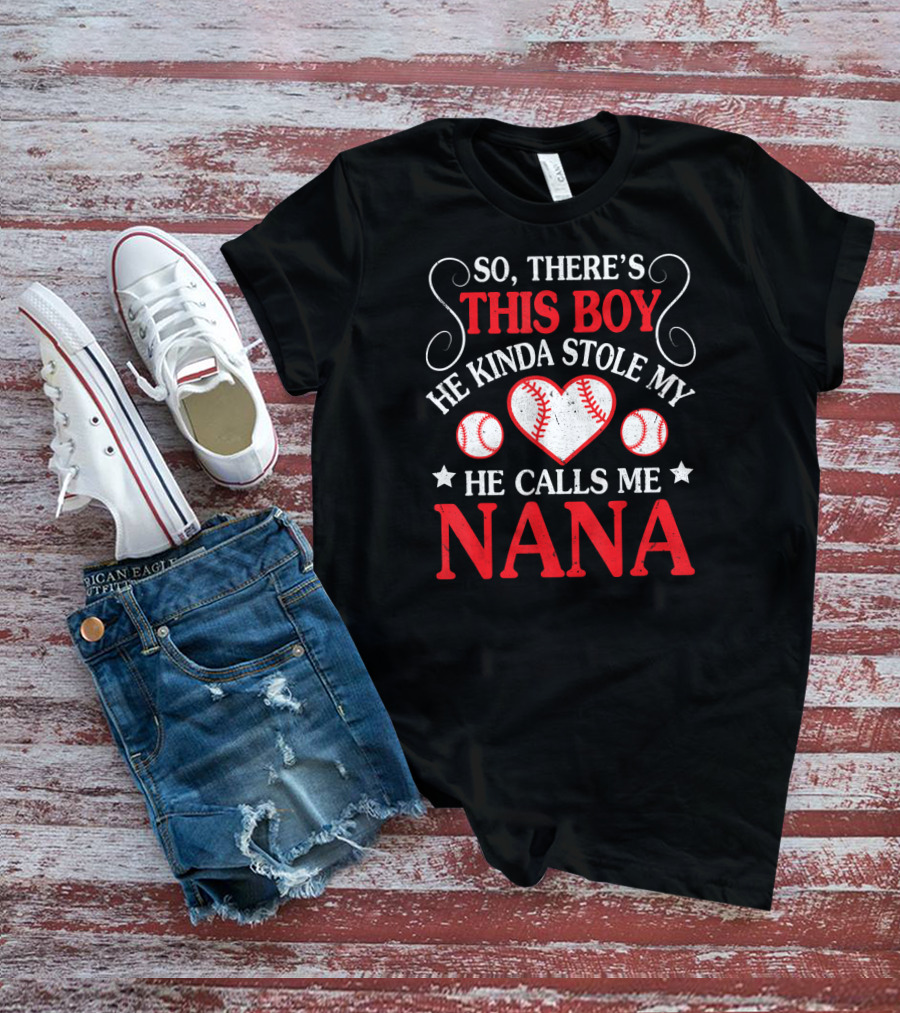 So There's This Boy He Kinda Stole My Heart He Calls Me Nana T-Shirt