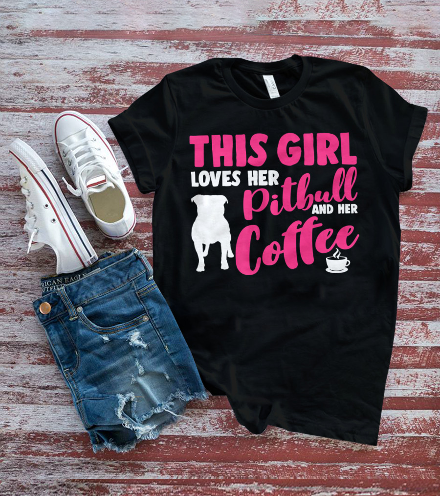This Girl Loves Her Pitbull And Her Coffee T-Shirt