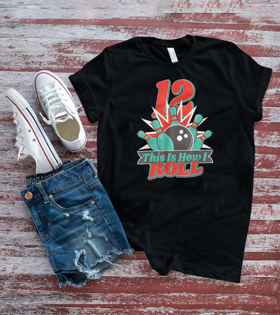 12 This Is How I Roll Bowling T-Shirt