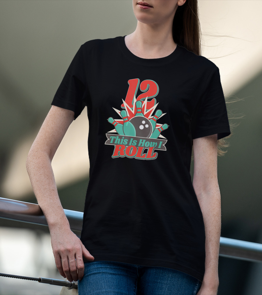 12 This Is How I Roll Bowling T-Shirt