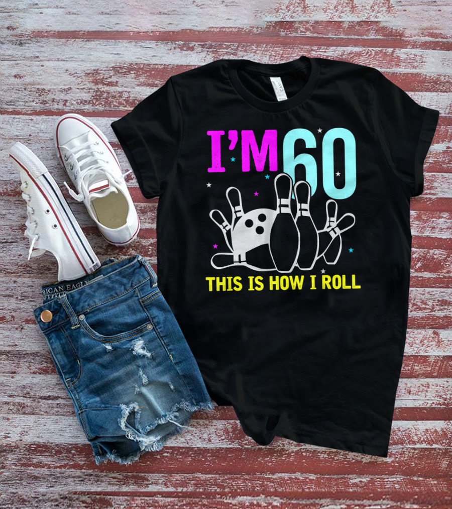 I'm 60 This Is How I Roll Bowling T-Shirt