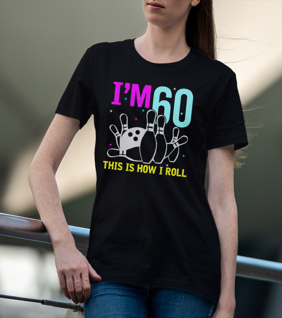 I'm 60 This Is How I Roll Bowling T-Shirt