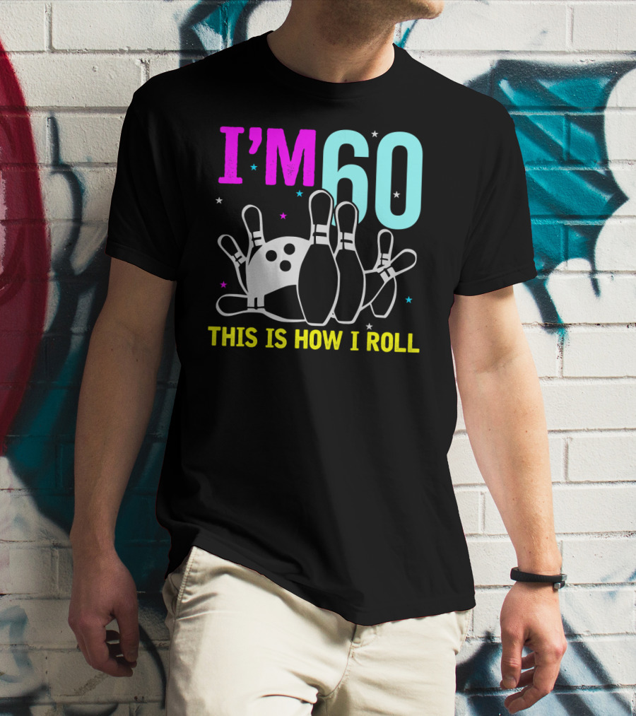 I'm 60 This Is How I Roll Bowling T-Shirt