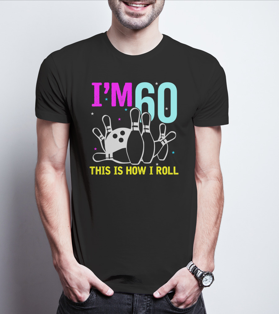 I'm 60 This Is How I Roll Bowling T-Shirt