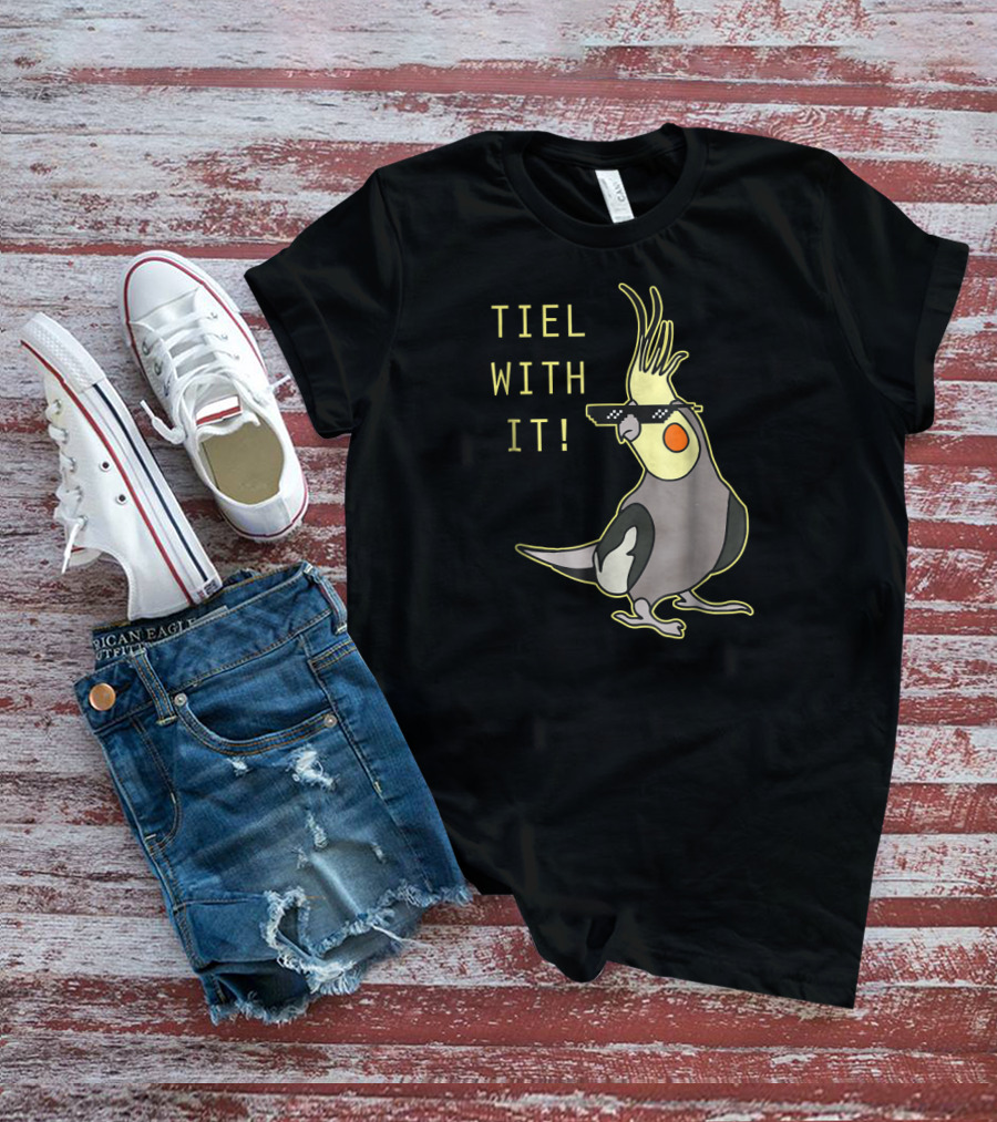 Tiel With It Cockatiel Parrot Bird Lover Sunglasses Humor T-Shirt