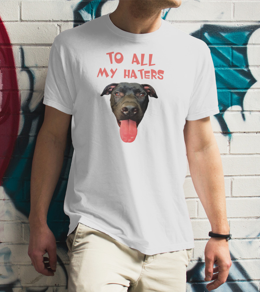 To All My Haters Pitbull Dog Pitbul Tongue Out T-Shirt
