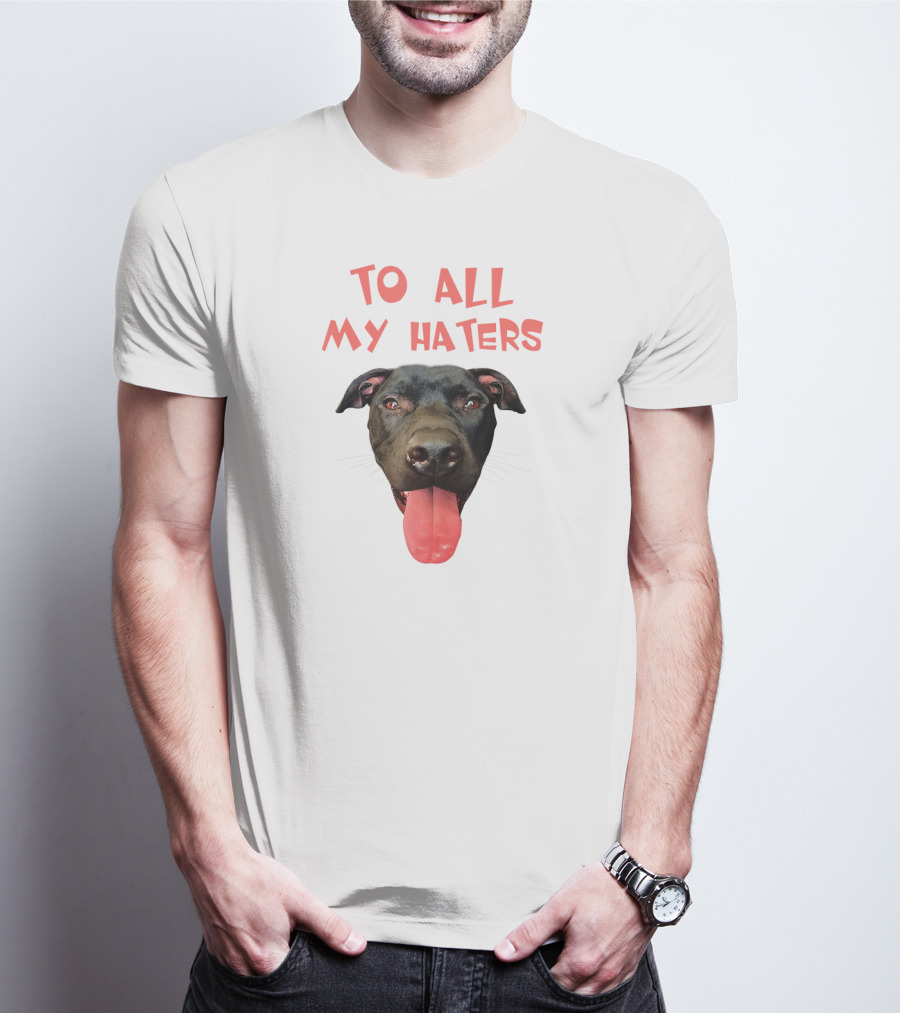 To All My Haters Pitbull Dog Pitbul Tongue Out T-Shirt