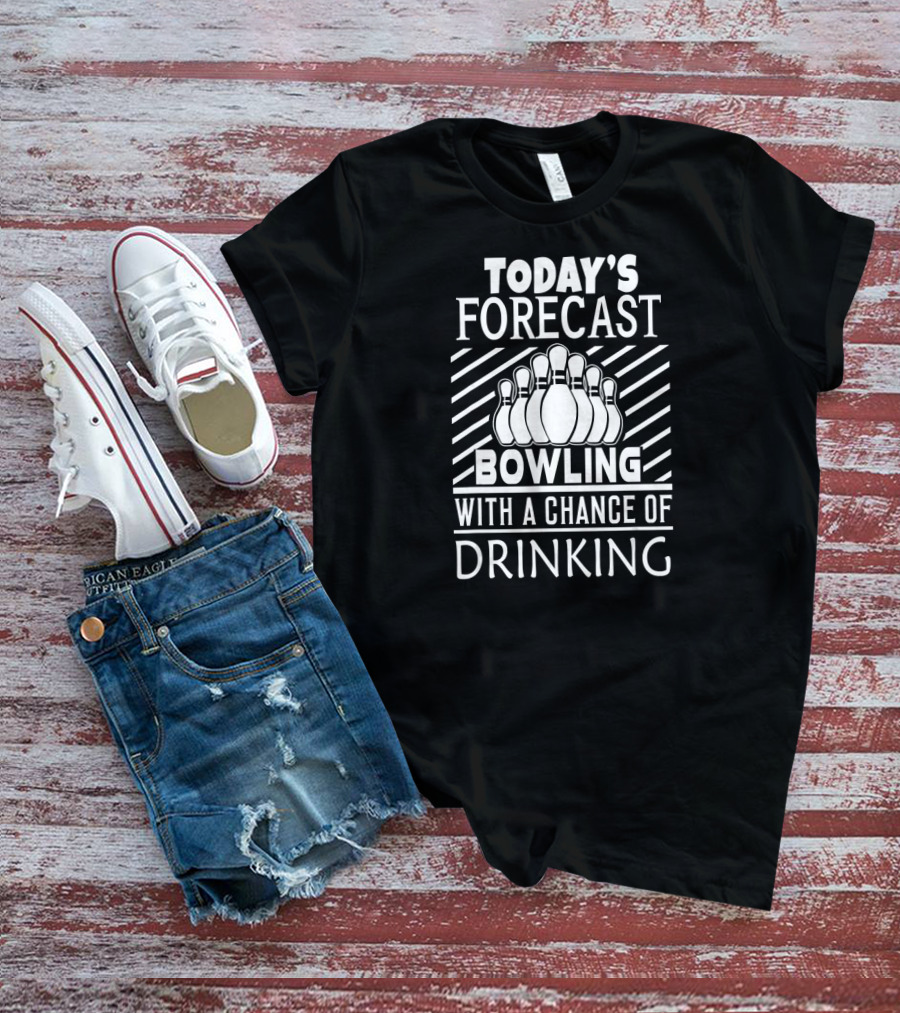 Today's Forecast Bowling With A Chance Of Drinking Bowling Pins T-Shirt