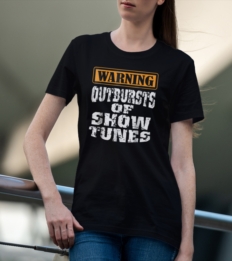 Warning Outbursts Of Show Tunes Funny Acting Music Theatre Humor T-Shirt