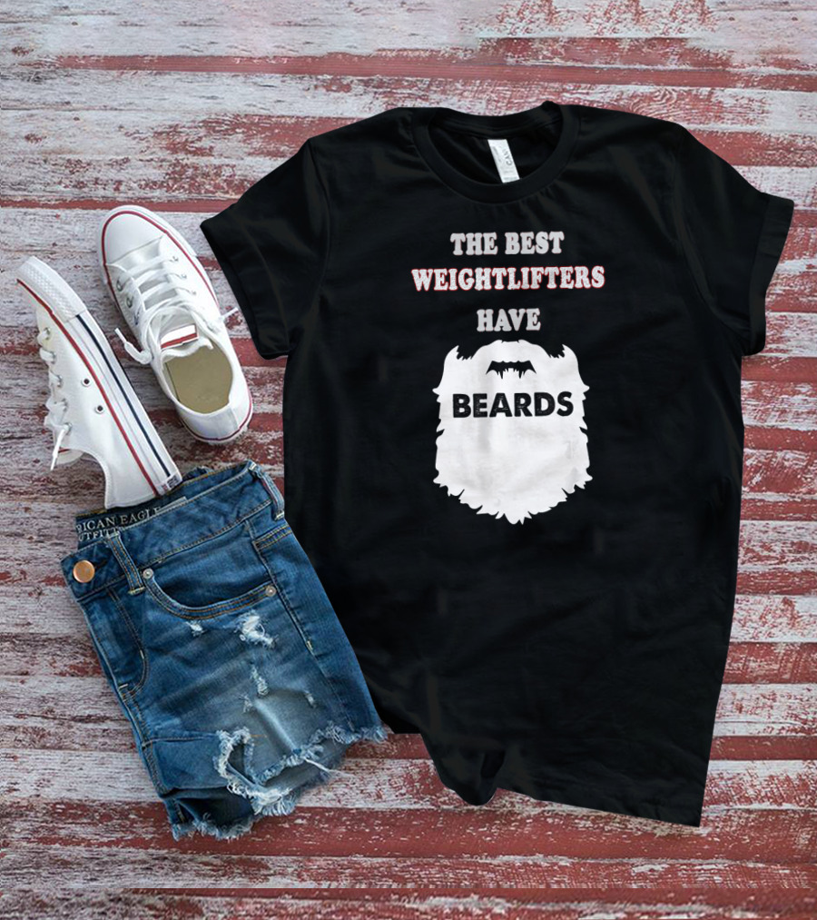 The Best Weightlifters Have Beards T-Shirt