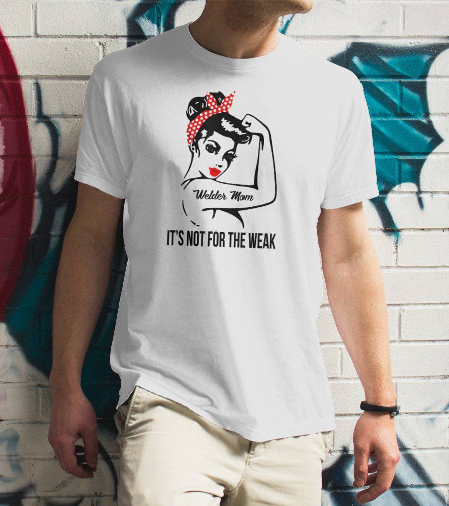 Welder Mom It's Not For The Weak Retro Rosie T-Shirt