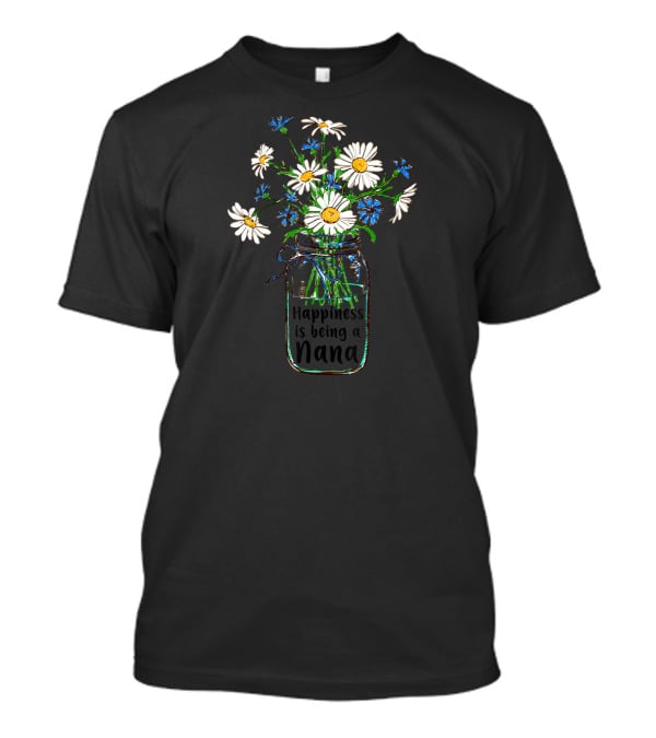 Happiness Is Being A Nana Life Flow With Daisy Bouquet T-Shirt