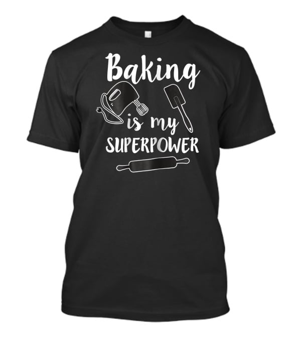 Baking Is My Superpower Mixer Spatula Rolling Pin T-Shirt