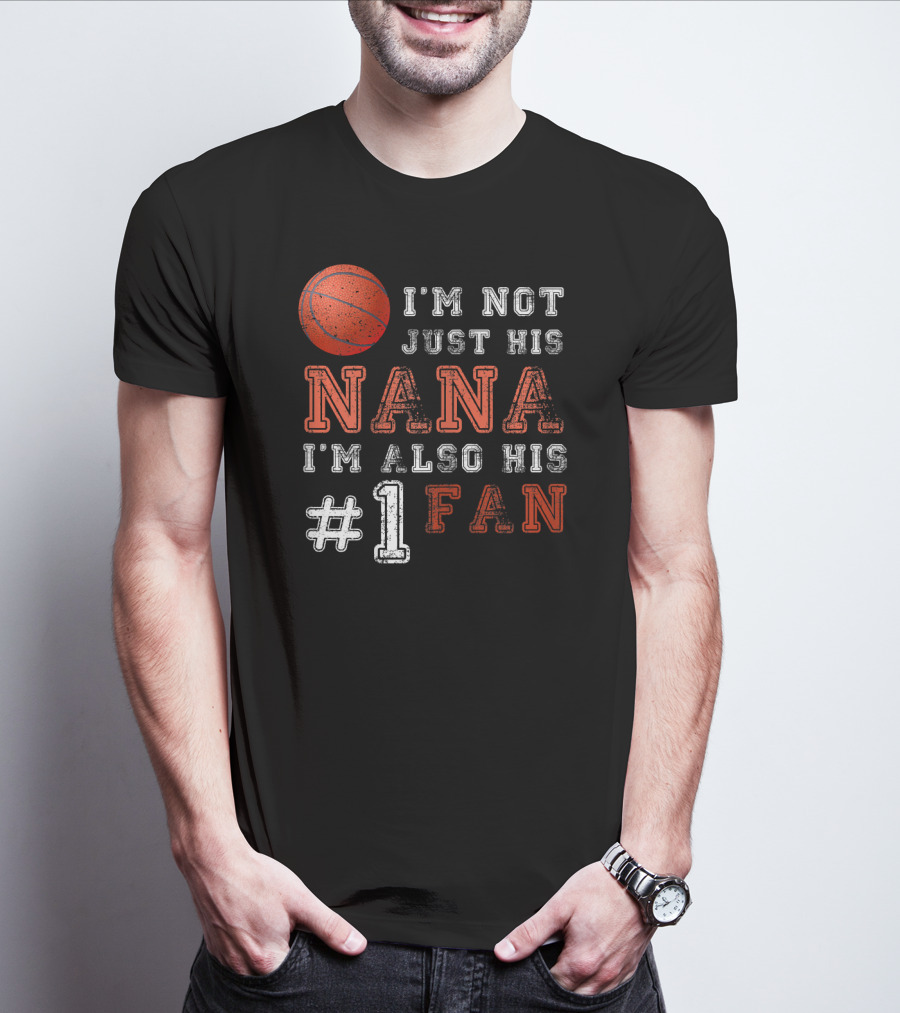 I'm Not Just His Nana I'm Also His #1 Fan Basketball T-Shirt