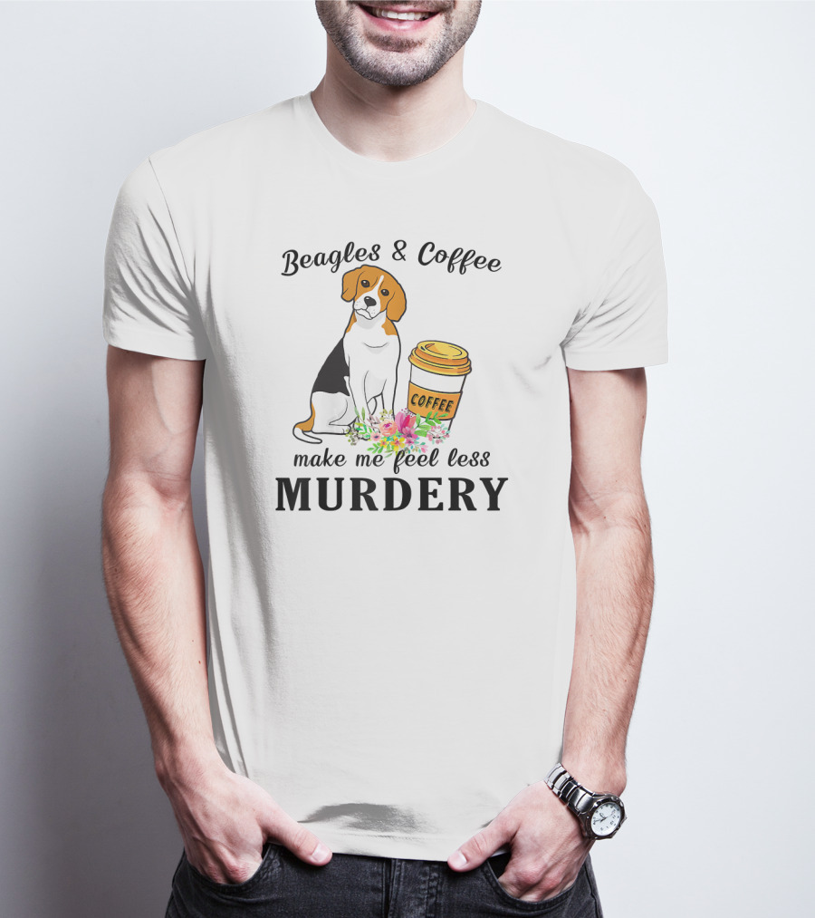 Beagles And Coffee Make Me Feel Less Murdery T-Shirt
