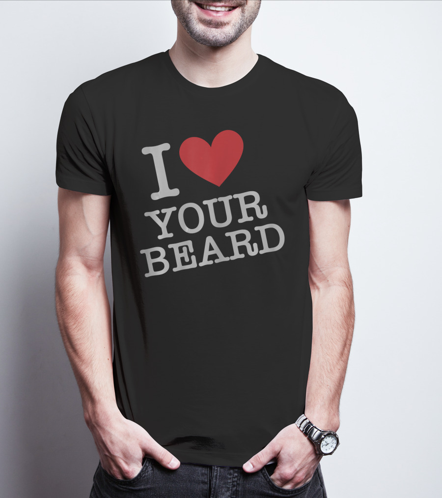 I Love Your Beard T-Shirt