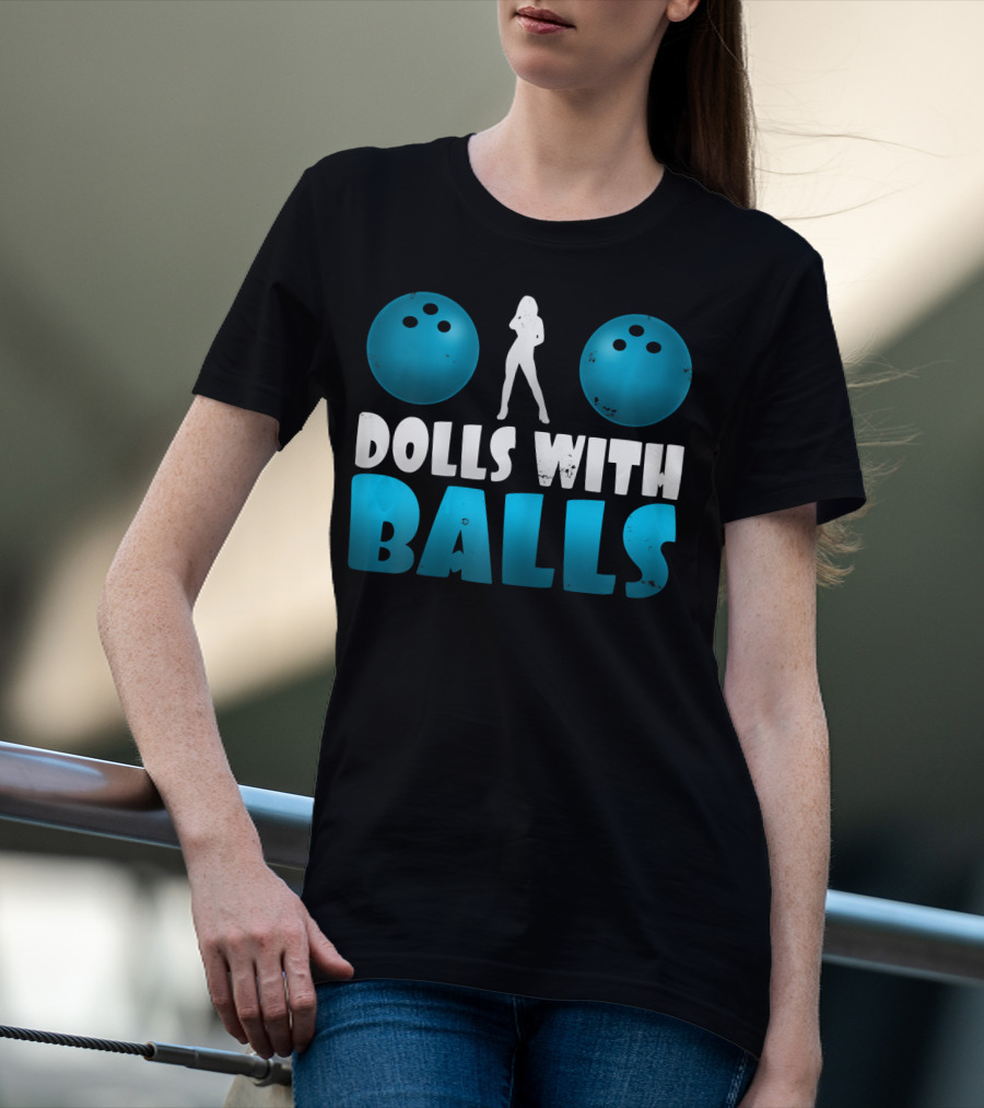 Dolls With Balls Women's Bowling Humor T-Shirt