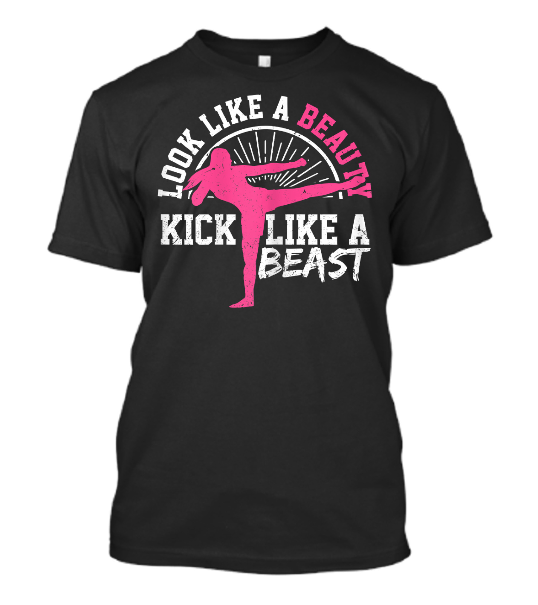 Kick Boxing Martial Arts Look Like A Beauty Kick Like A Beast T-Shirt