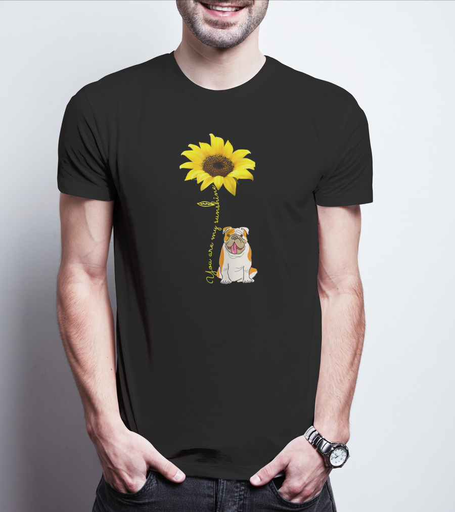 You Are My Sunshine Bulldog Dog Pe Sunflower T-Shirt