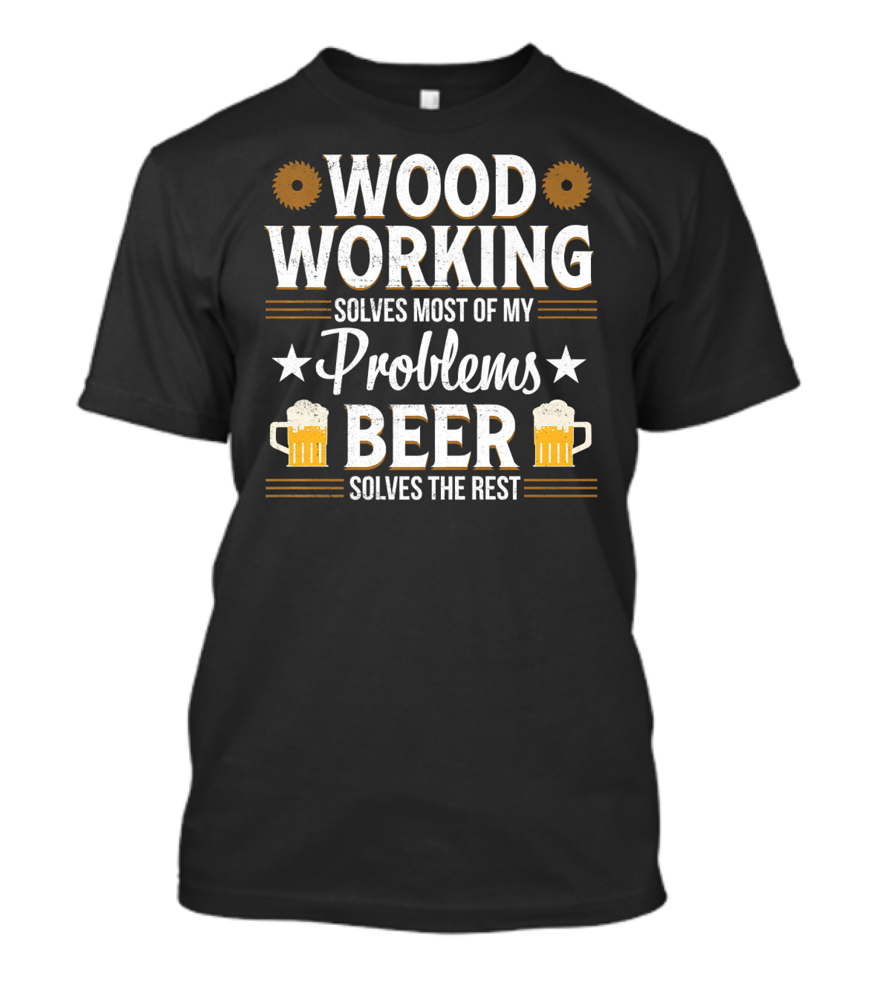 Woodworking Solves Most Problems Beer Solves The Rest T-Shirt
