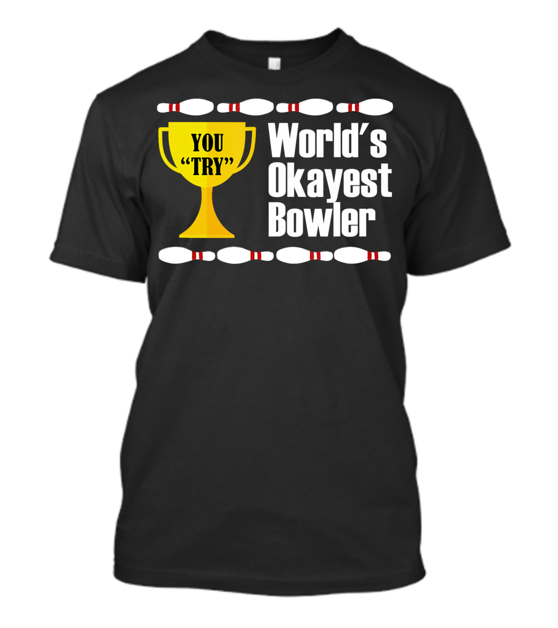 You Try Trophy World's Okayest Bowler T-Shirt