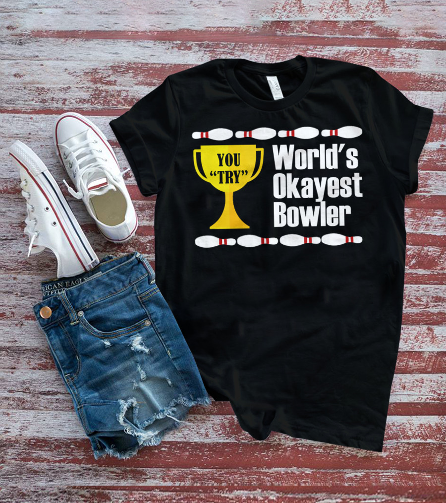You Try Trophy World's Okayest Bowler T-Shirt