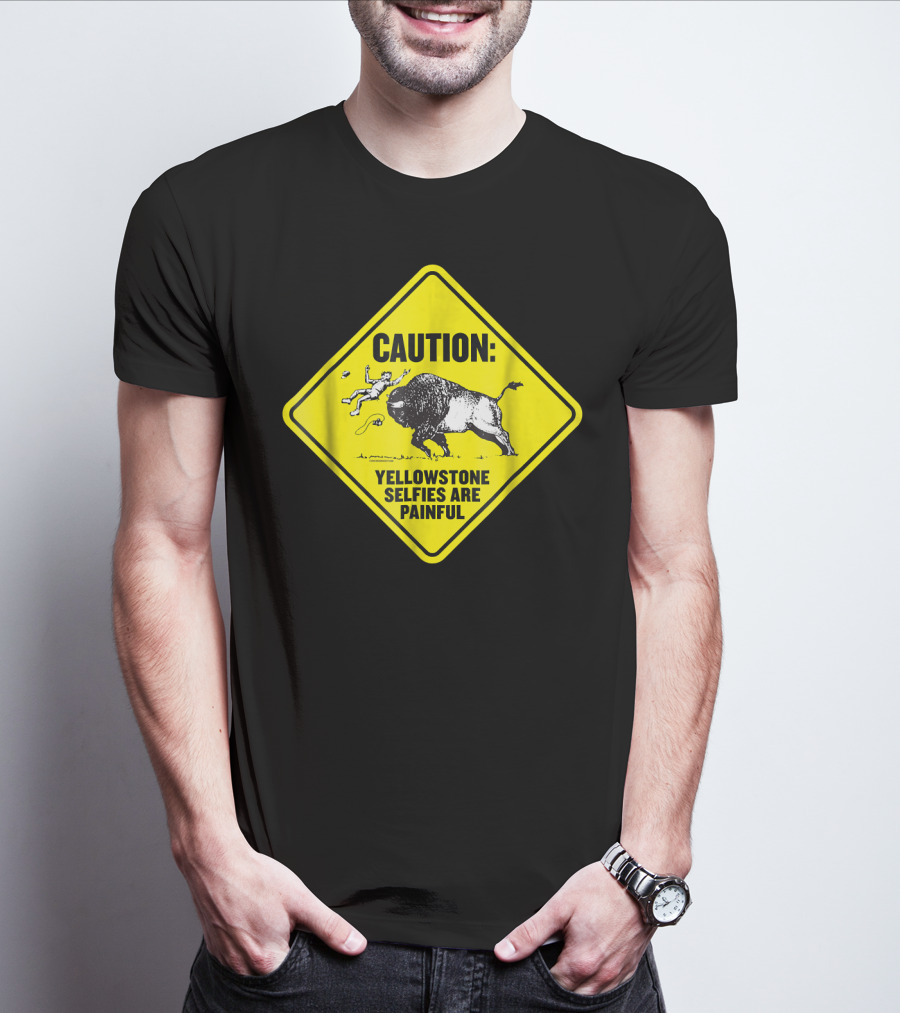 Caution: Yellowstone Bison Selfies Are Painful T-Shirt