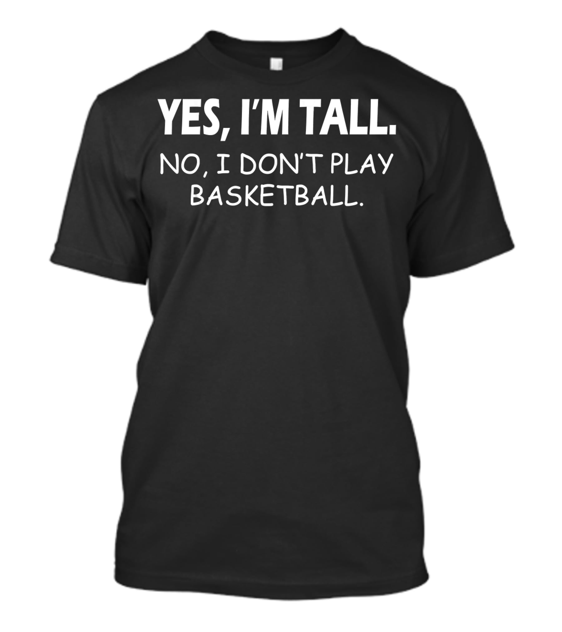 Yes I'm Tall No I Don't Play Basketball Slogan For Tall People T-Shirt