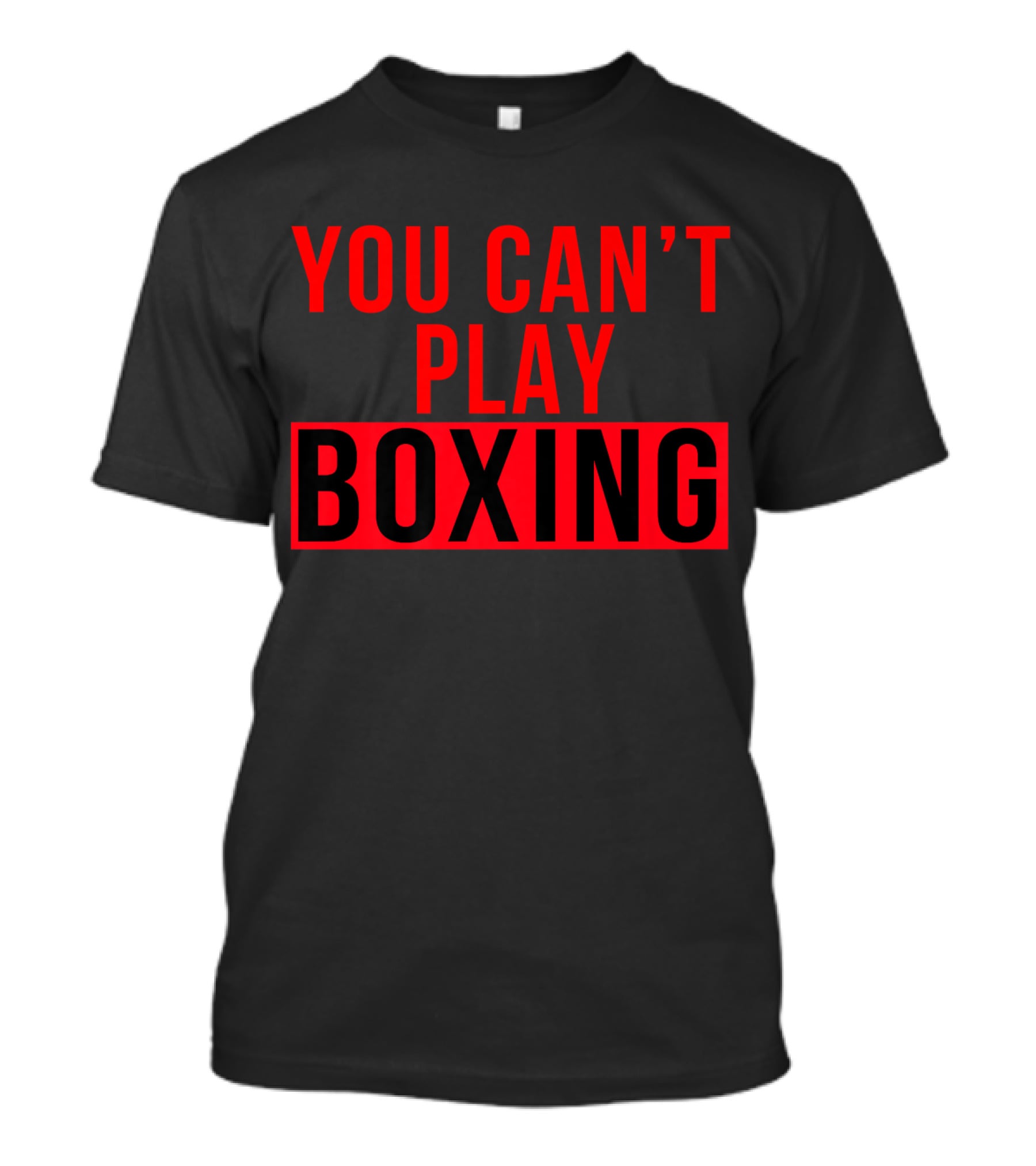 You Can't Play Boxing Boxing Phrase In Bold Red T-Shirt