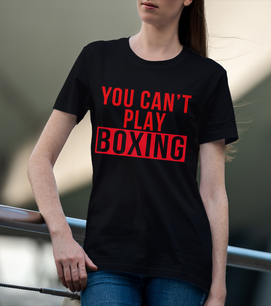 You Can't Play Boxing Boxing Phrase In Bold Red T-Shirt