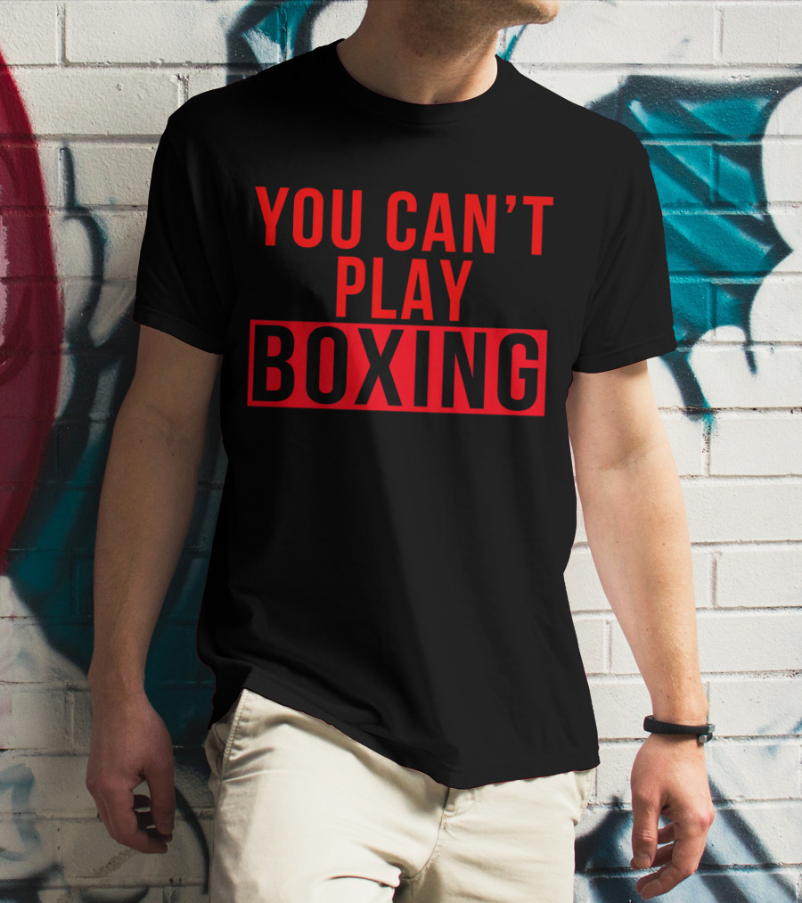 You Can't Play Boxing Boxing Phrase In Bold Red T-Shirt