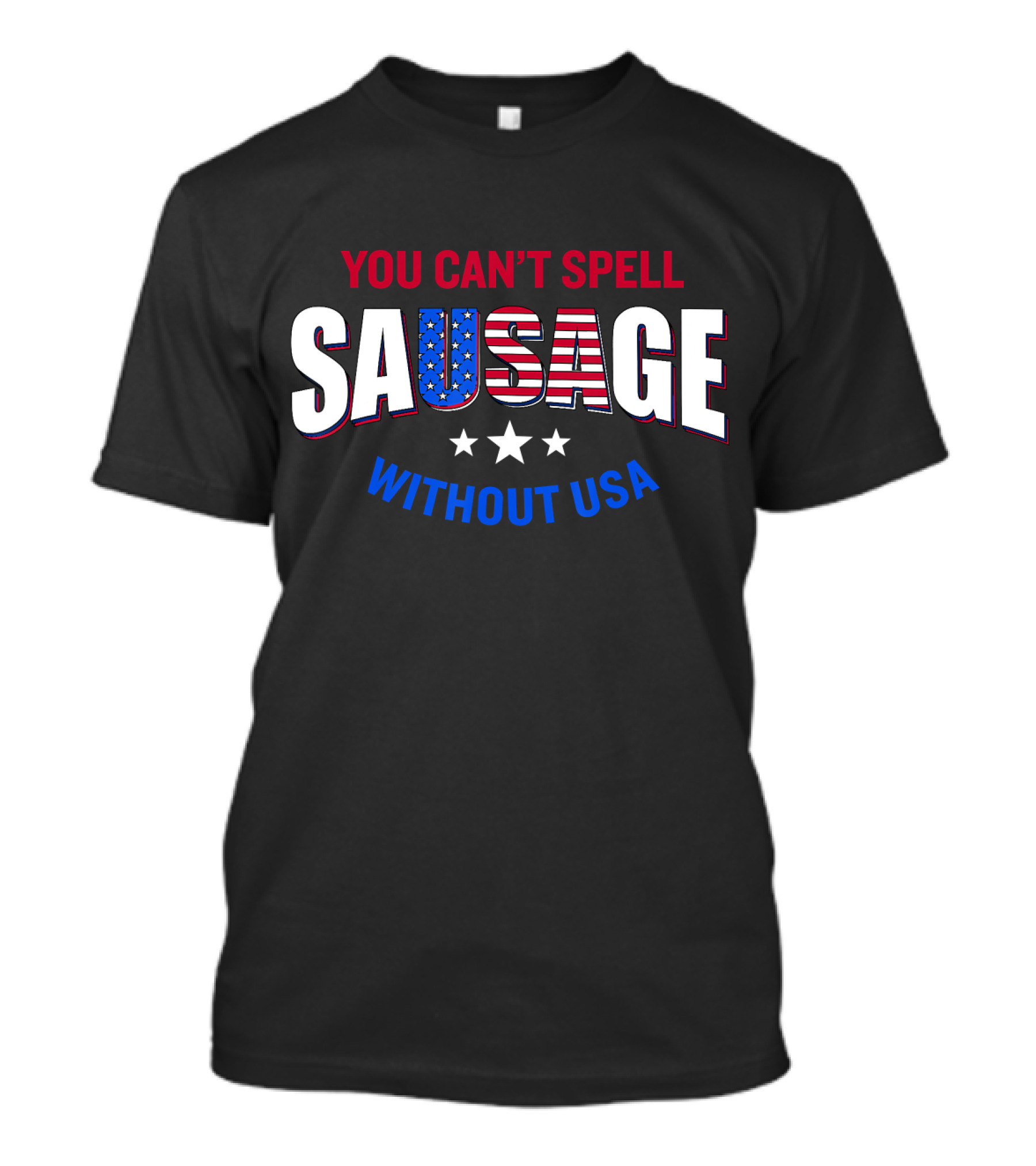 You Can't Spell Sausage Without USA Stars Stripes Patriotic T-Shirt