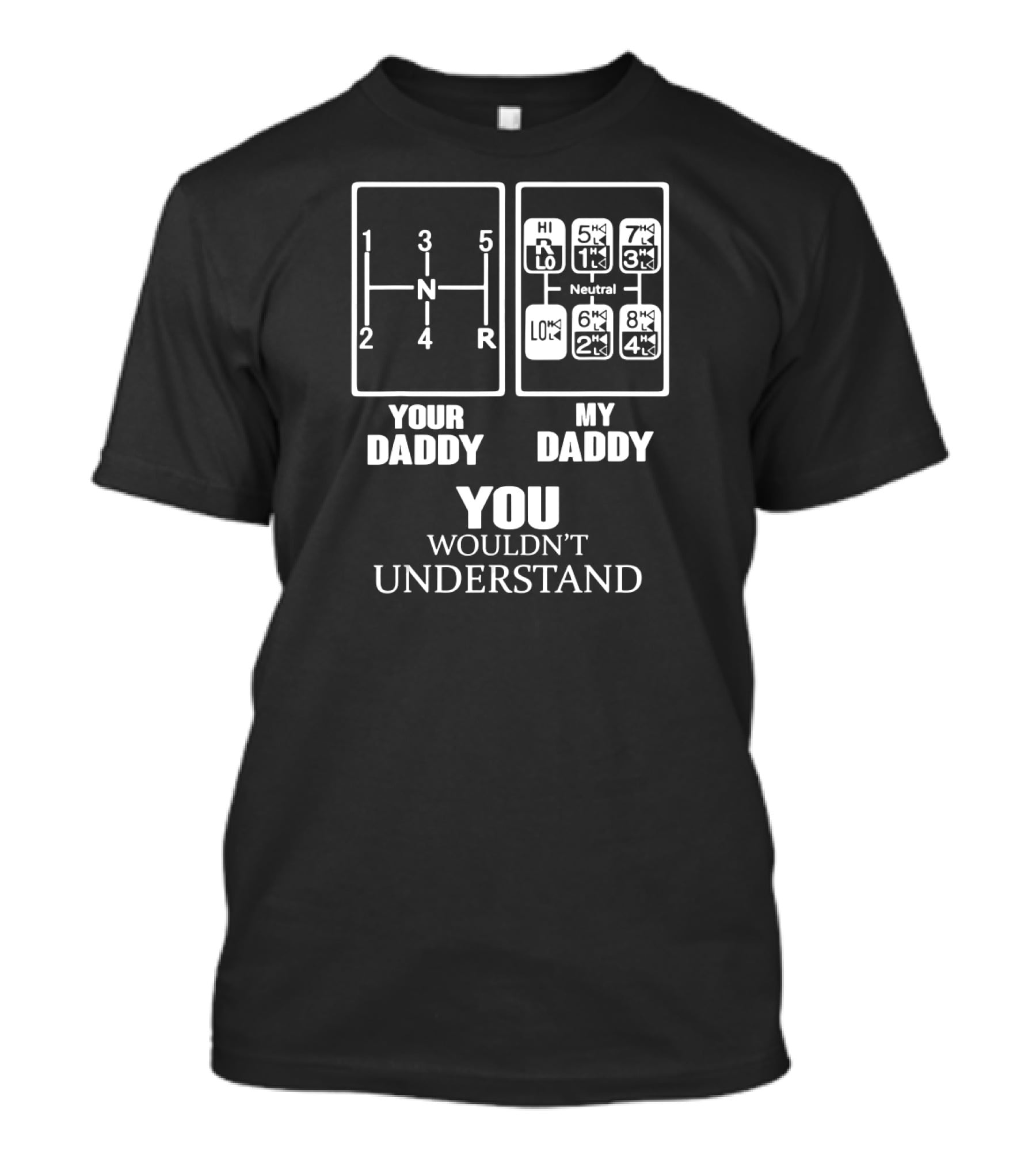 YOUR DADDY MY DADDY YOU WOULDN'T UNDERSTAND Gearshift Humor T-Shirt