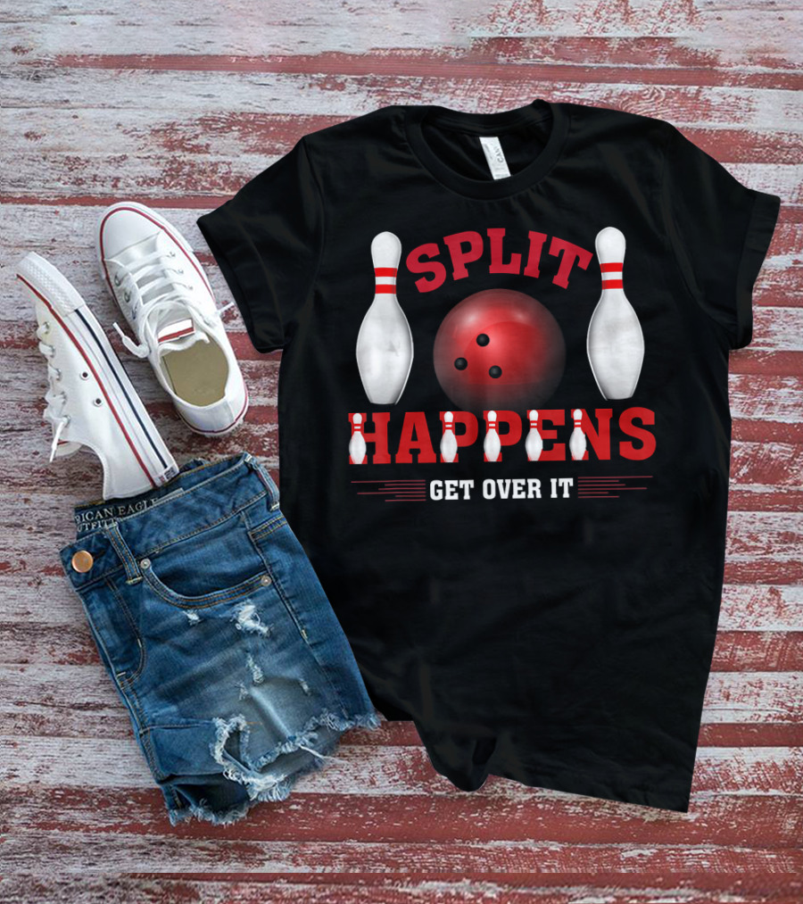 Split Happens Get Over It Bowling Humor Ten Pin T-Shirt