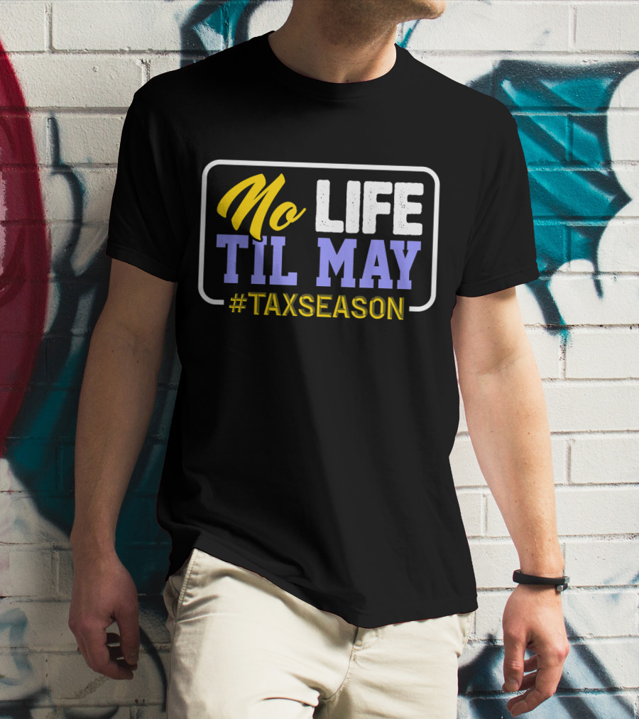 No Life Til May #TaxSeason CPA Bookkeep T-Shirt