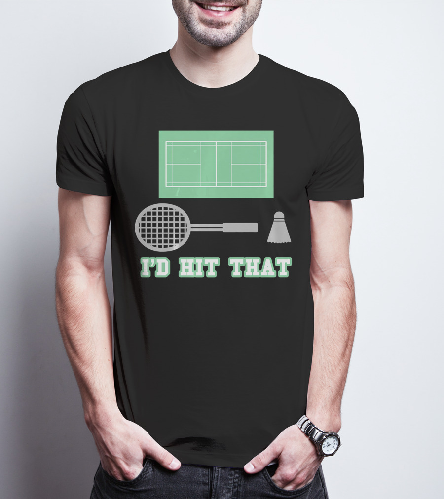 I'd Hit That Funny Badminton Joke Court Racket Shuttlecock T-Shirt
