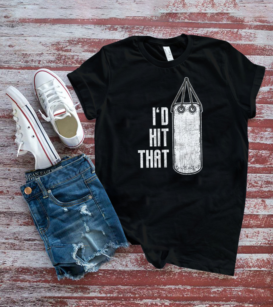 I'd Hit That Distressed Punching Bag Funny T-Shirt