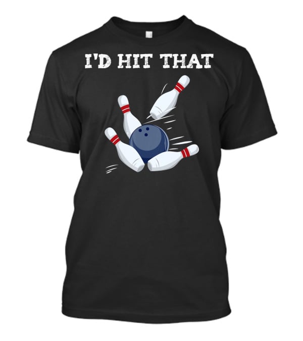 I'd Hit That Bowling Ball Striking Pins League Tea T-Shirt