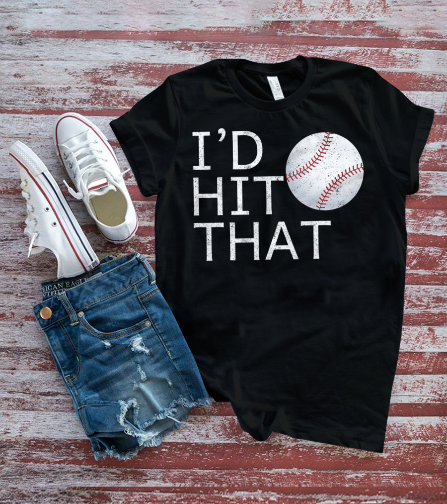 I'D Hit That Baseball Joke T-Shirt