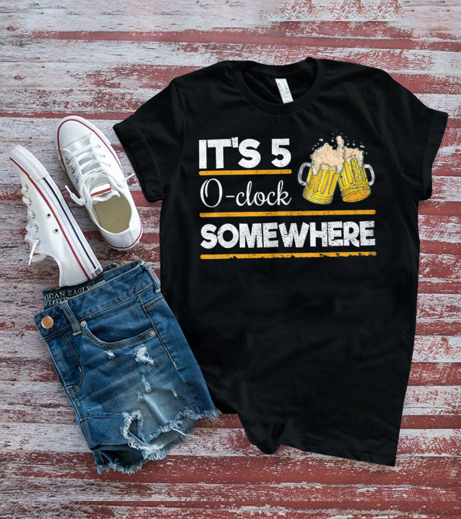 It's 5 O-clock Somewhere Funny Beer Love O' T-Shirt