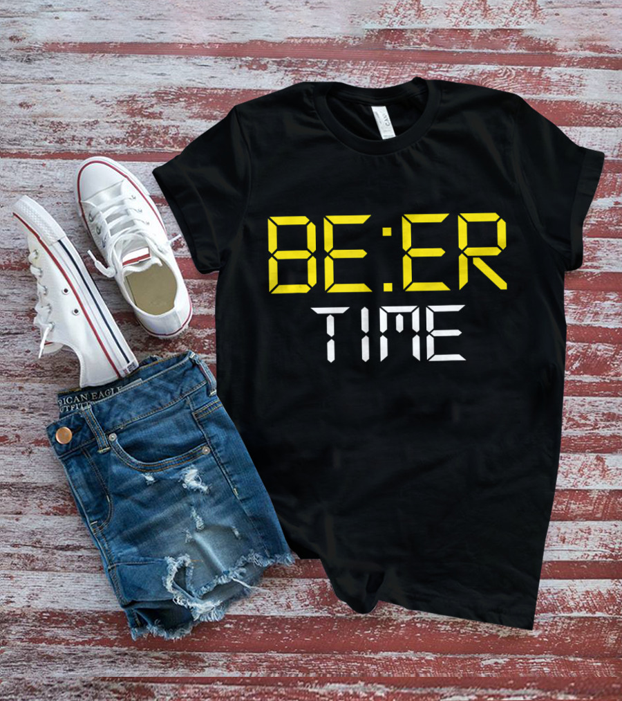 ITS BEER TIME BE:ER TIME Drinking Beer O'Cl T-Shirt
