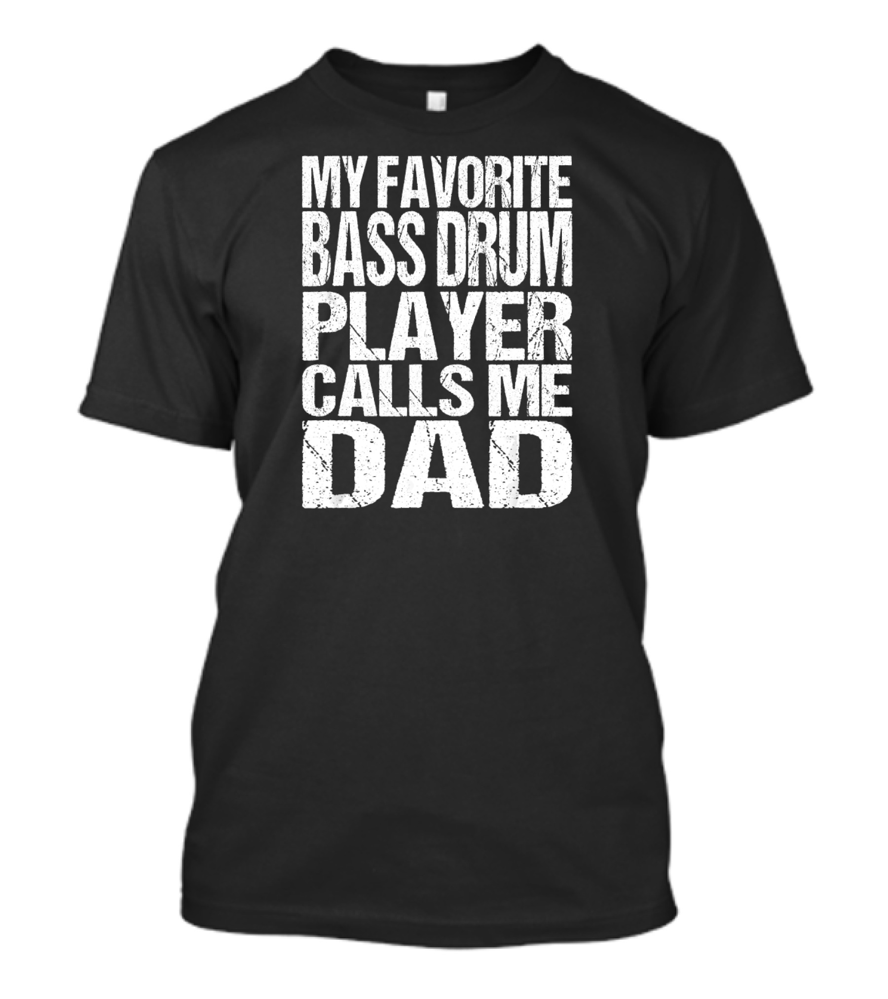 My Favorite Bass Drum Player Calls Me Dad T-Shirt