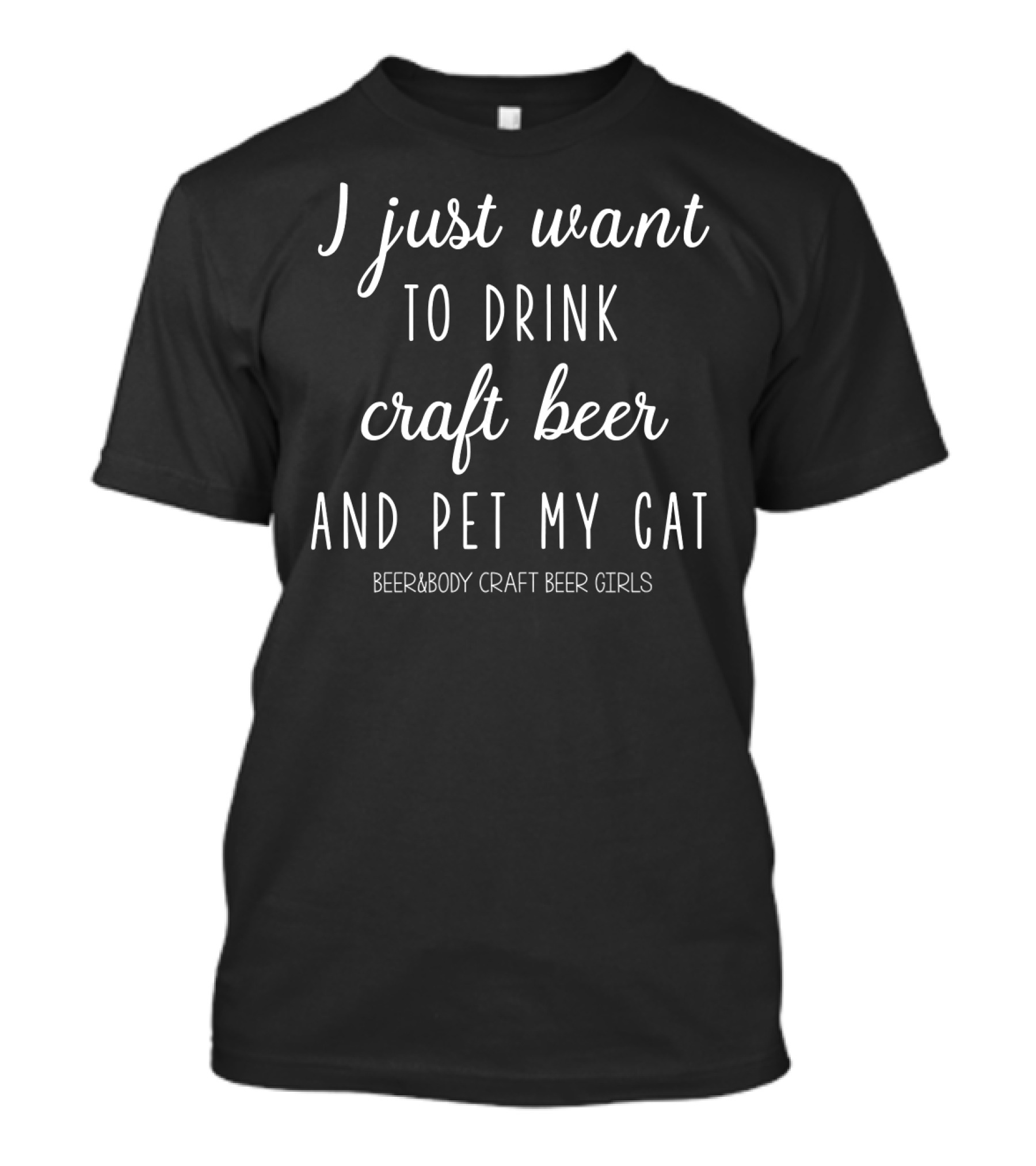 I Just Want To Drink Craft Beer And Pet My Cat Beer&Body Craft Beer Girls T-Shirt