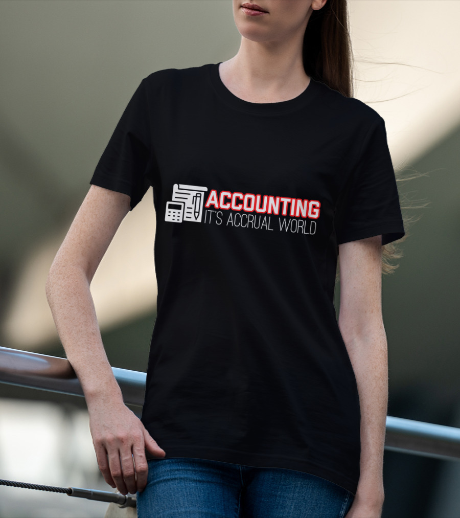 Accounting It's Accrual World Calculator Pen And Paper T-Shirt