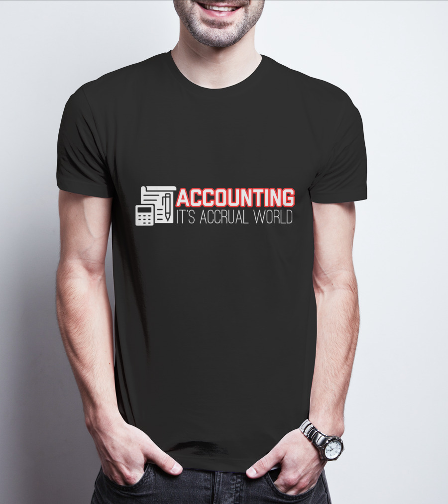 Accounting It's Accrual World Calculator Pen And Paper T-Shirt