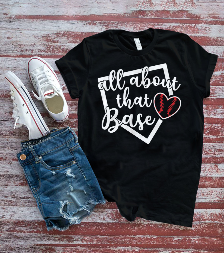 All About That Base Heart Home Plate Baseball Softball T-Shirt