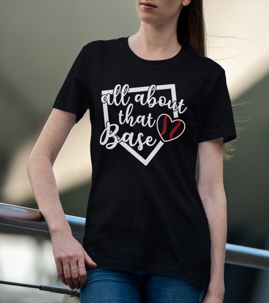 All About That Base Heart Home Plate Baseball Softball T-Shirt