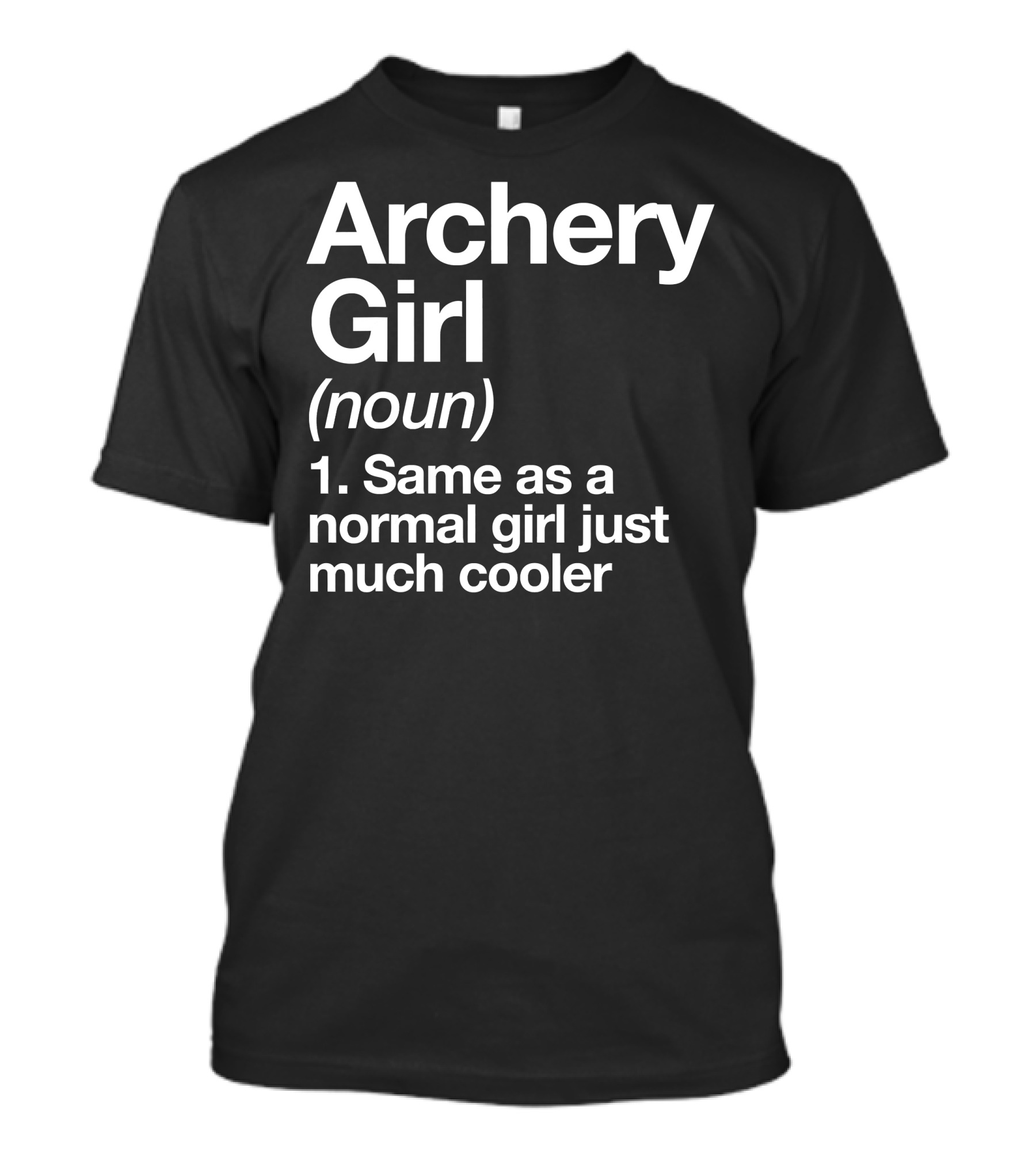 Archery Girl Noun Same As A Normal Girl Just Much Cooler T-Shirt